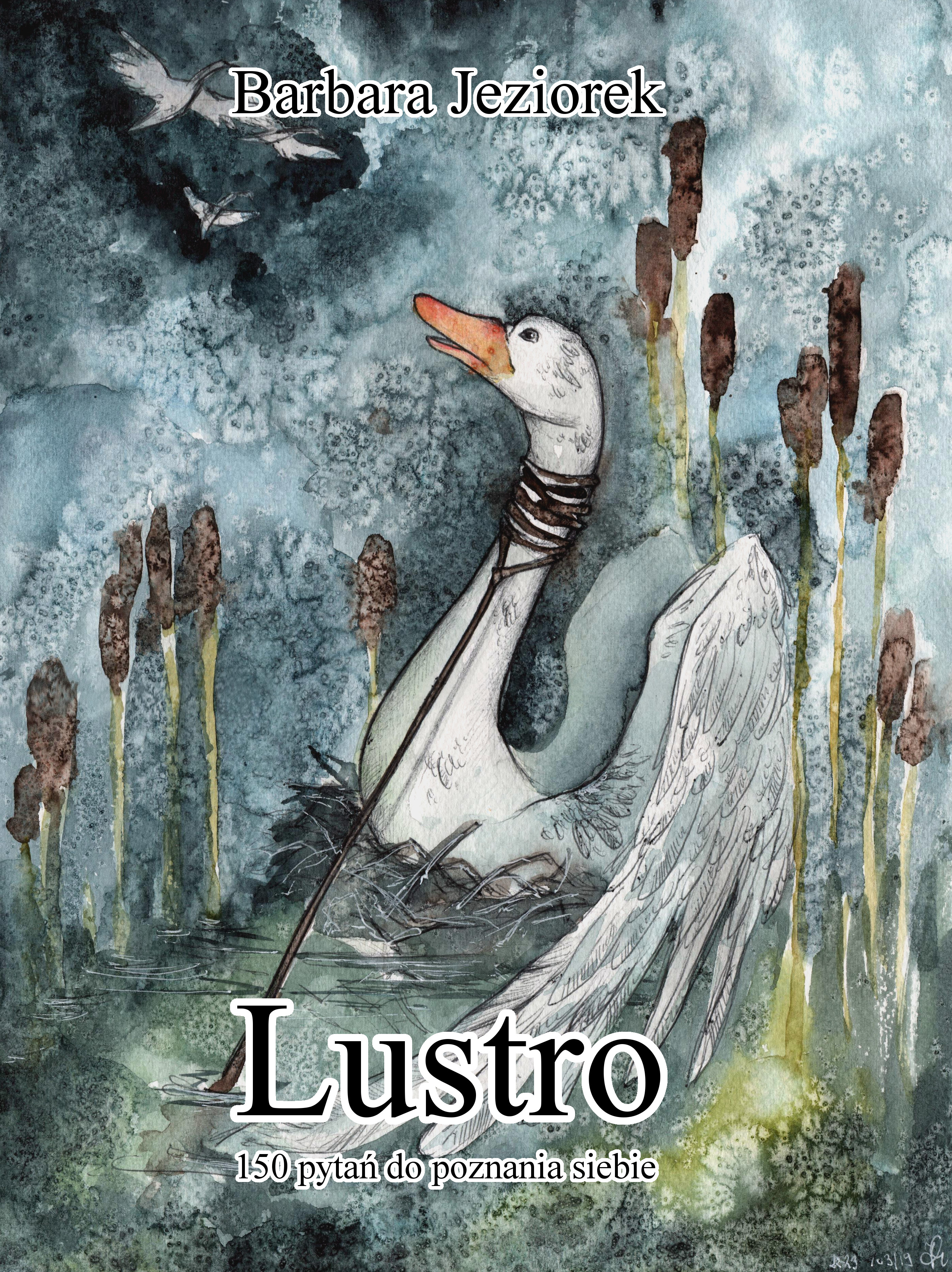 Okładka książki 'Lustro: 150 pytań do poznania siebie' przedstawia akwarelowy obraz łabędzia na jeziorze ze sznurem na szyi, którego koniec znika pod taflą wody, a łabędź patrzy w górę na lecące inne łabędzie sam nie mogąc wzbić się w powietrze